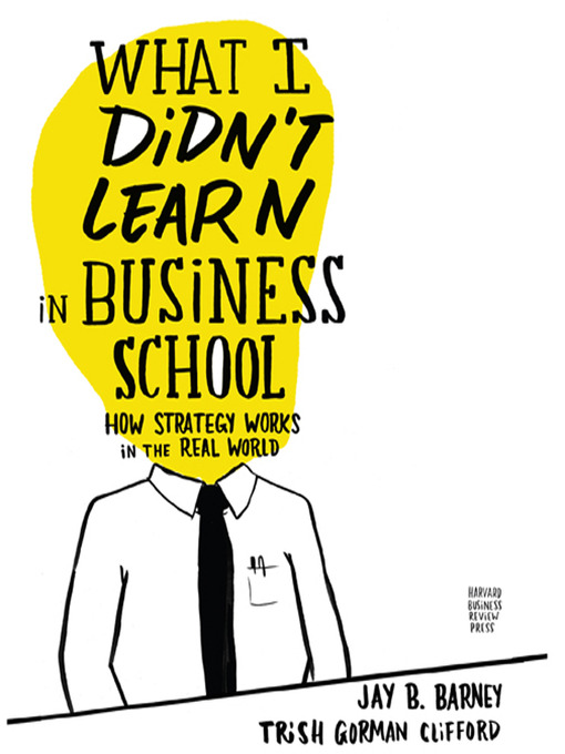Title details for What I Didn't Learn in Business School by Jay Barney - Available